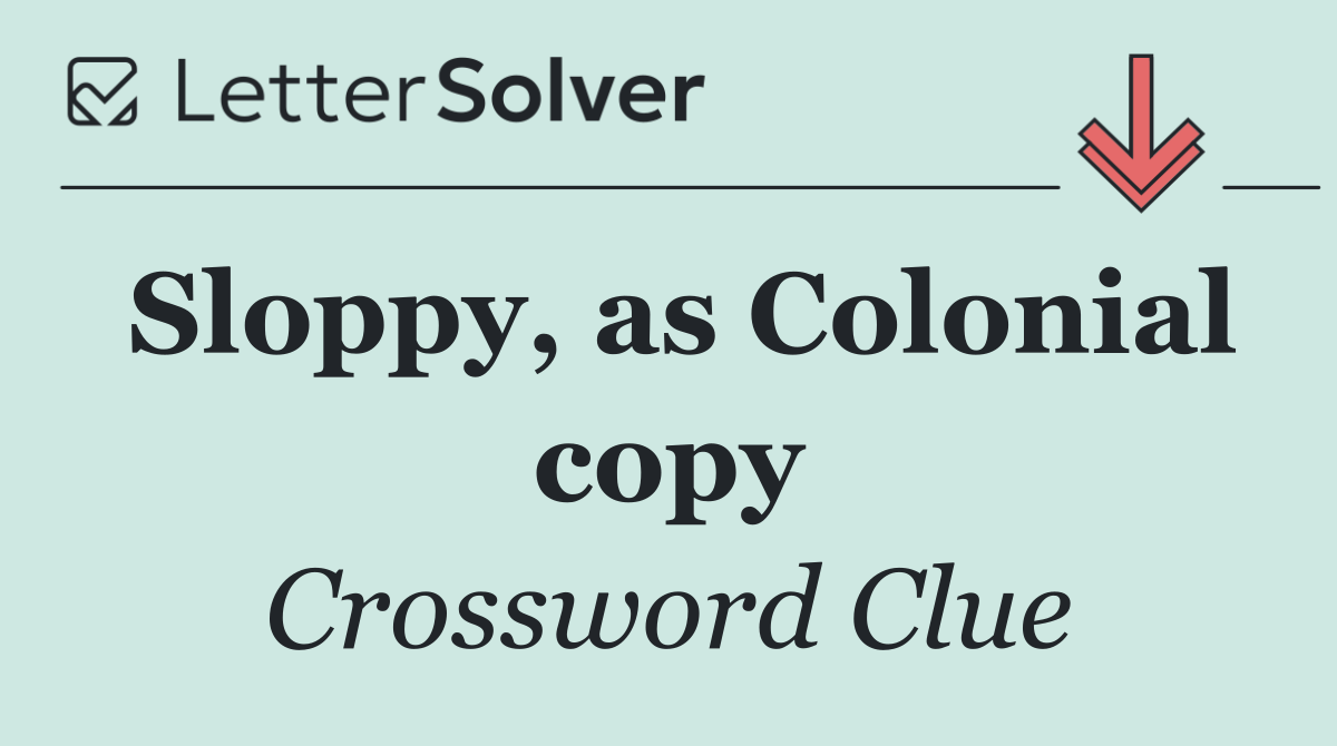Sloppy, as Colonial copy