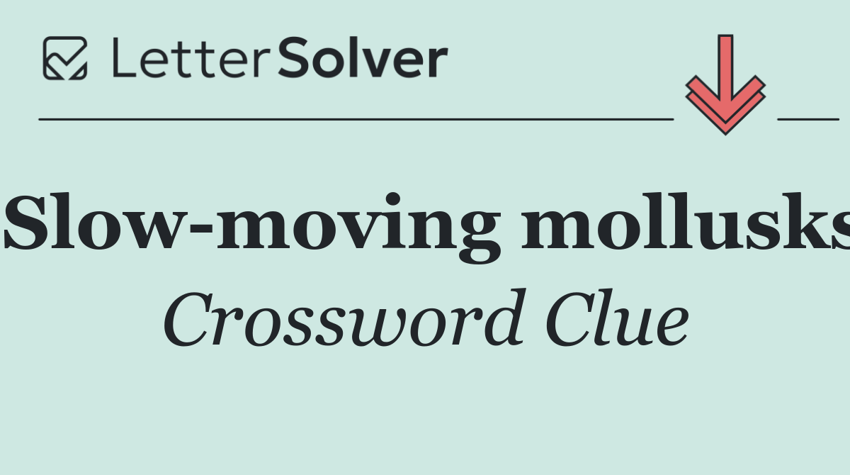 Slow moving mollusks
