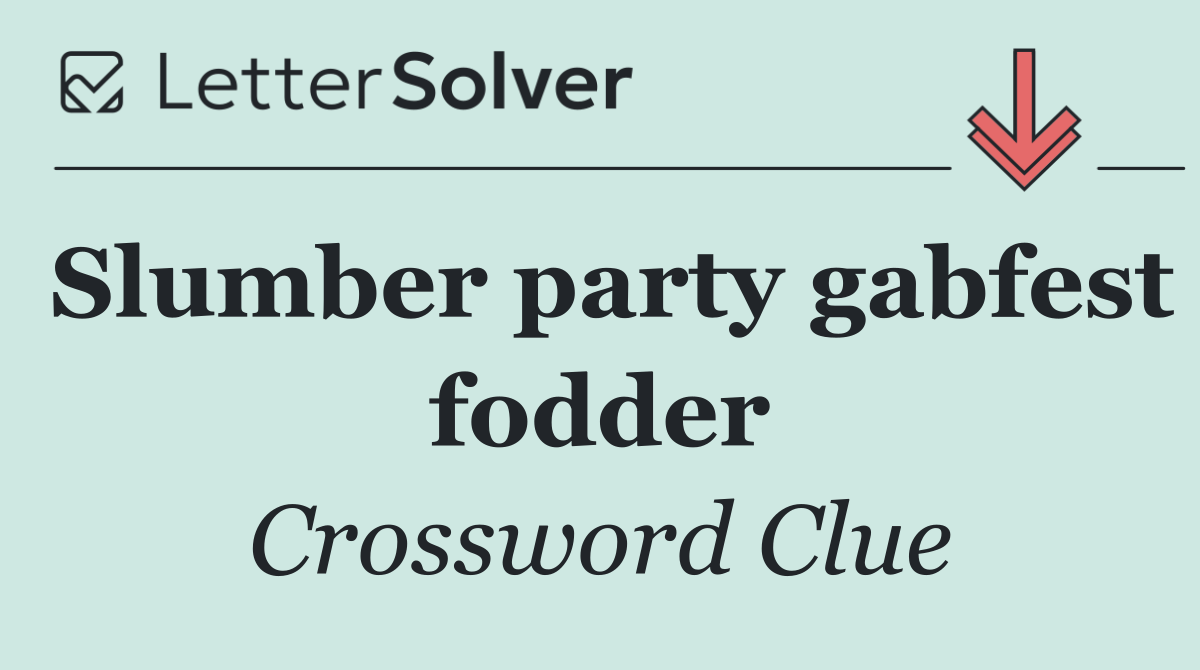 Slumber party gabfest fodder