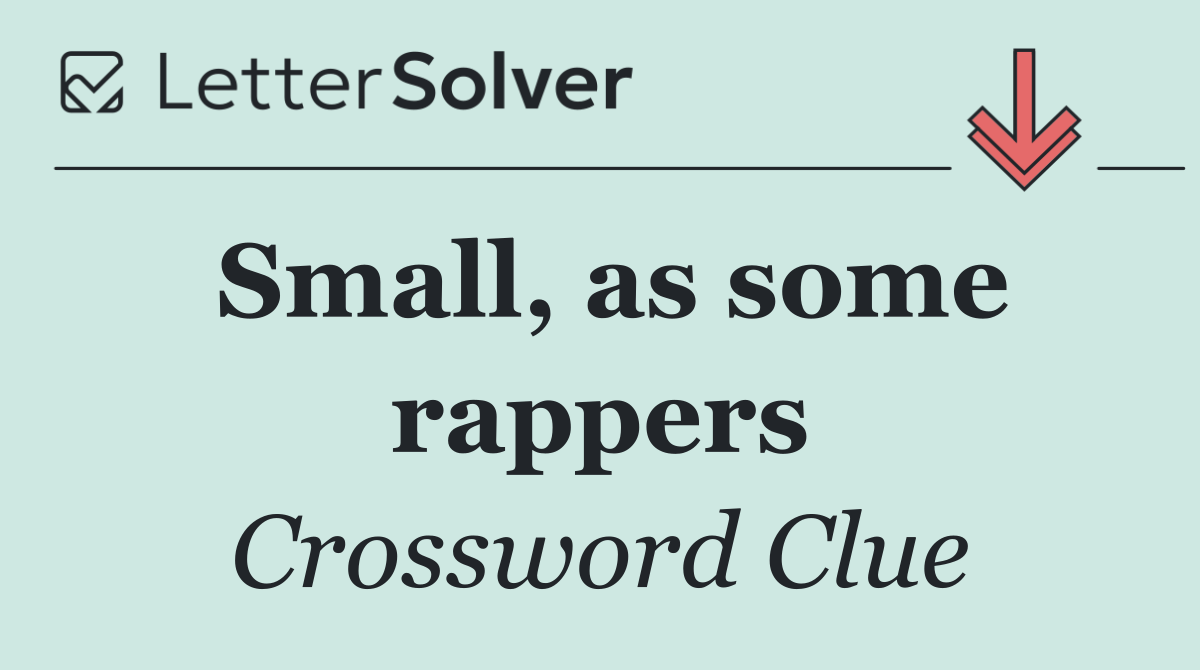 Small, as some rappers