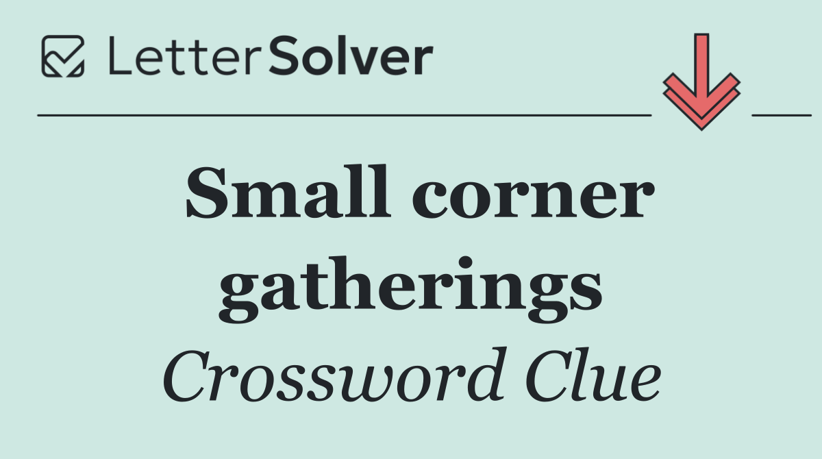 Small corner gatherings