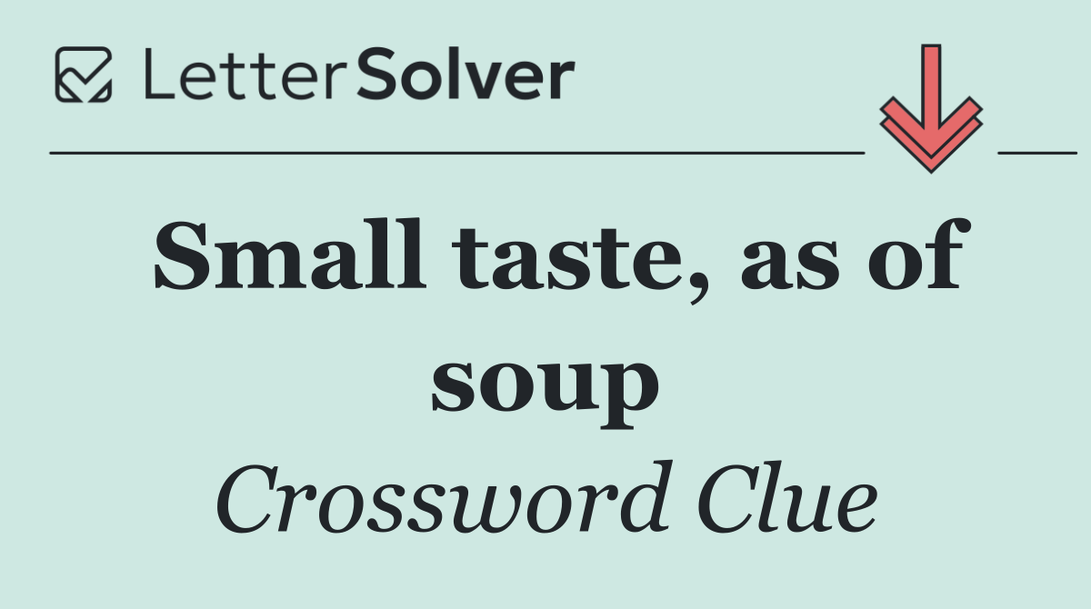 Small taste, as of soup