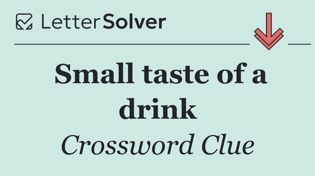 Small taste of a drink