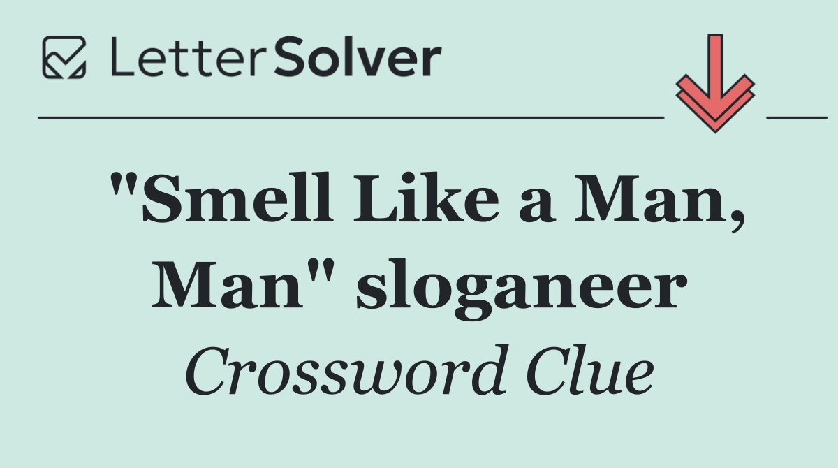 "Smell Like a Man, Man" sloganeer