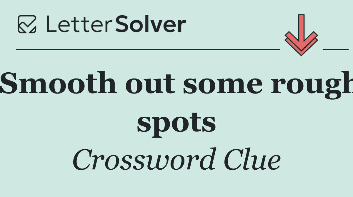 Smooth out some rough spots