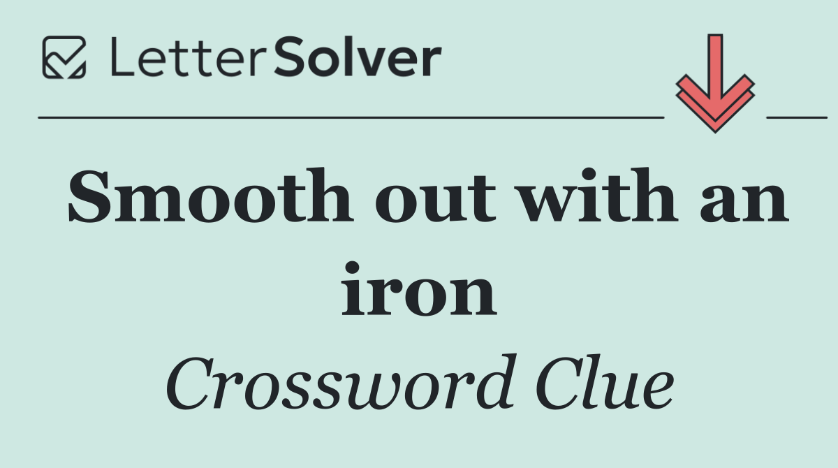 Smooth out with an iron