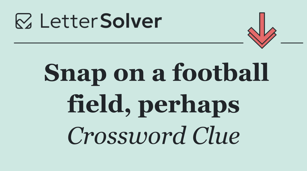 Snap on a football field, perhaps