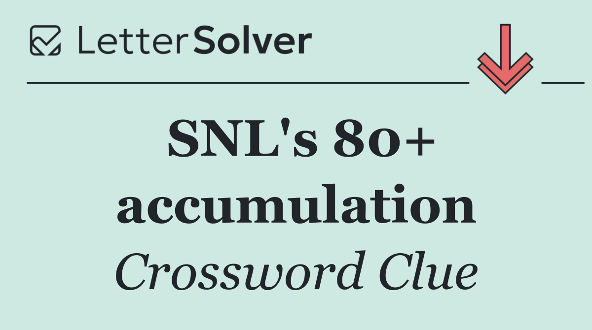 SNL's 80+ accumulation