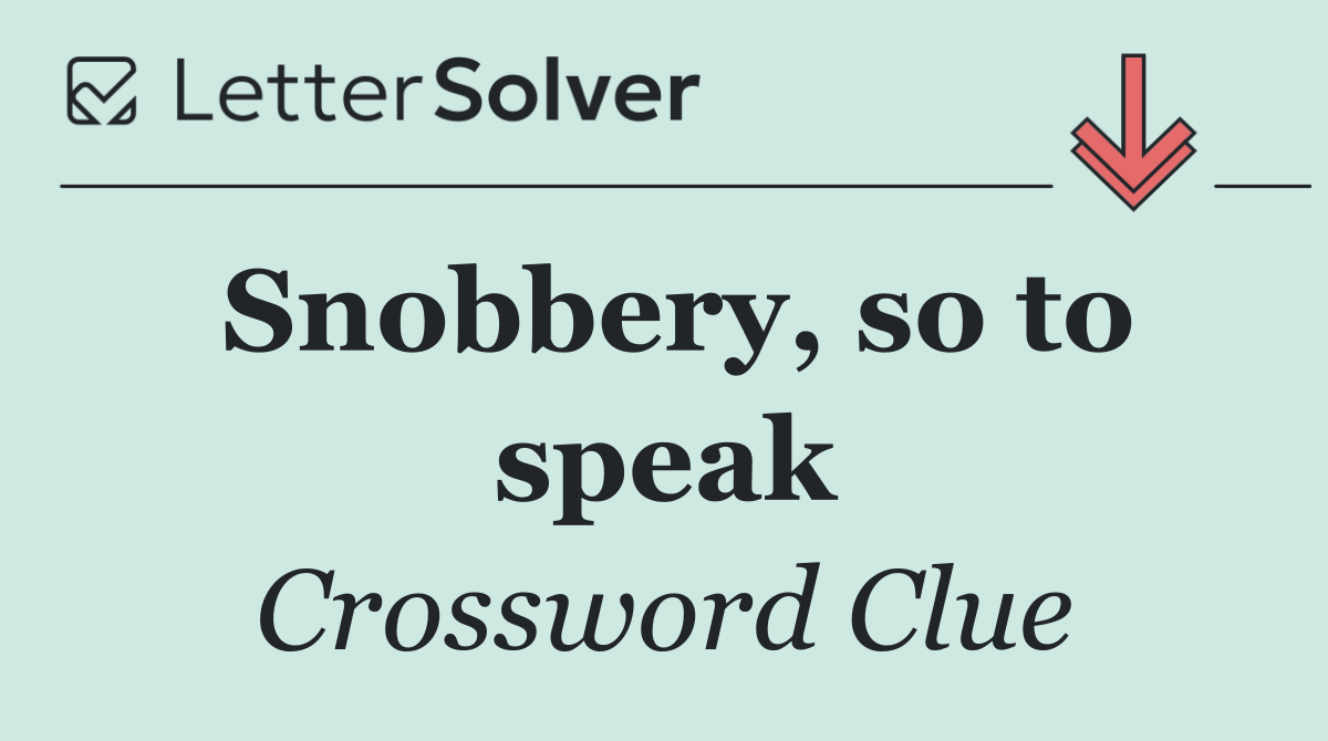 Snobbery, so to speak