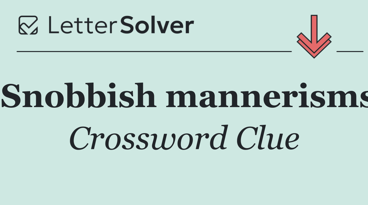 Snobbish mannerisms