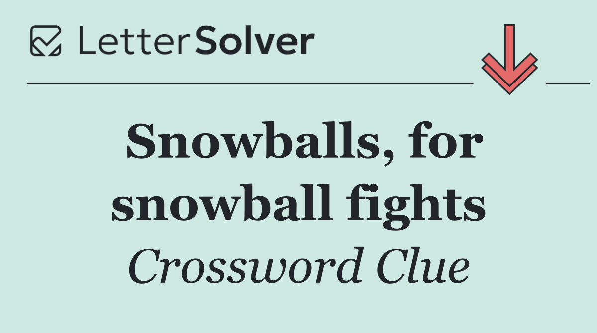 Snowballs, for snowball fights