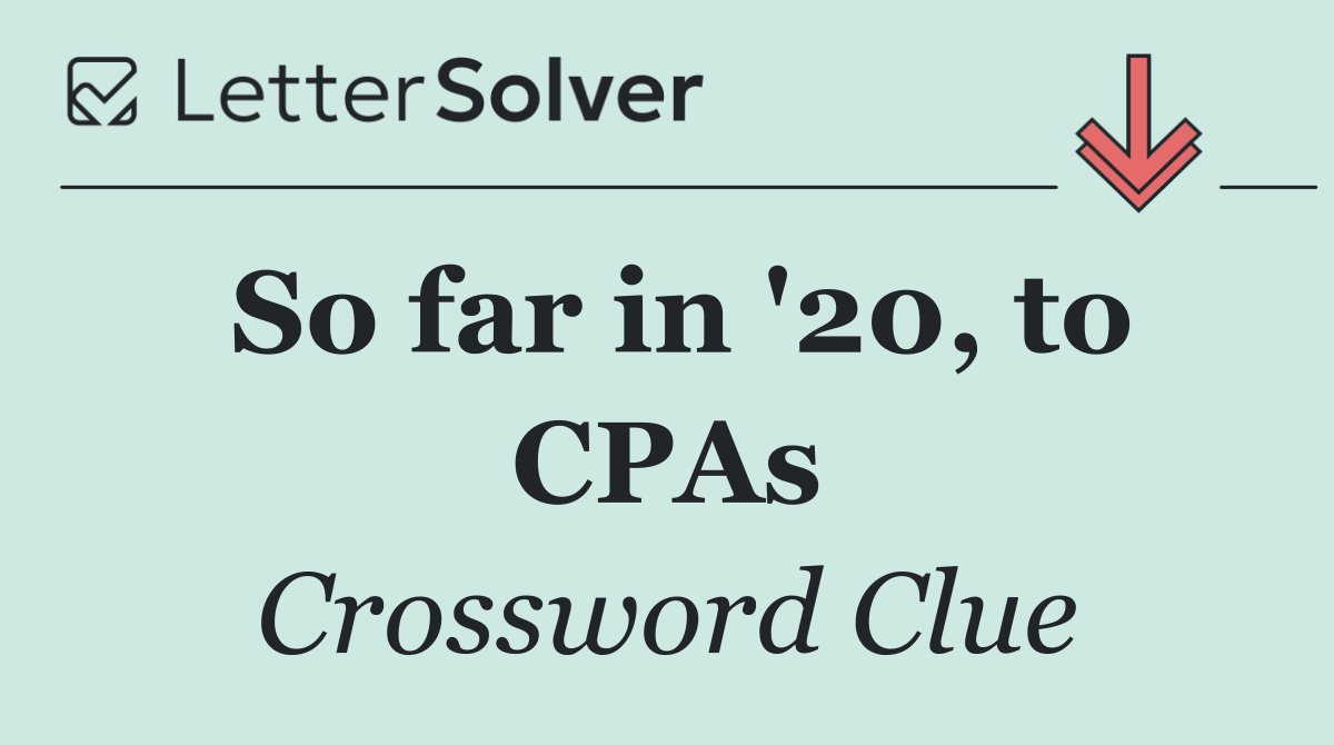 So far in '20, to CPAs