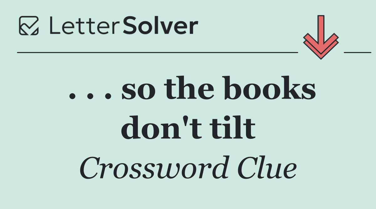 . . . so the books don't tilt