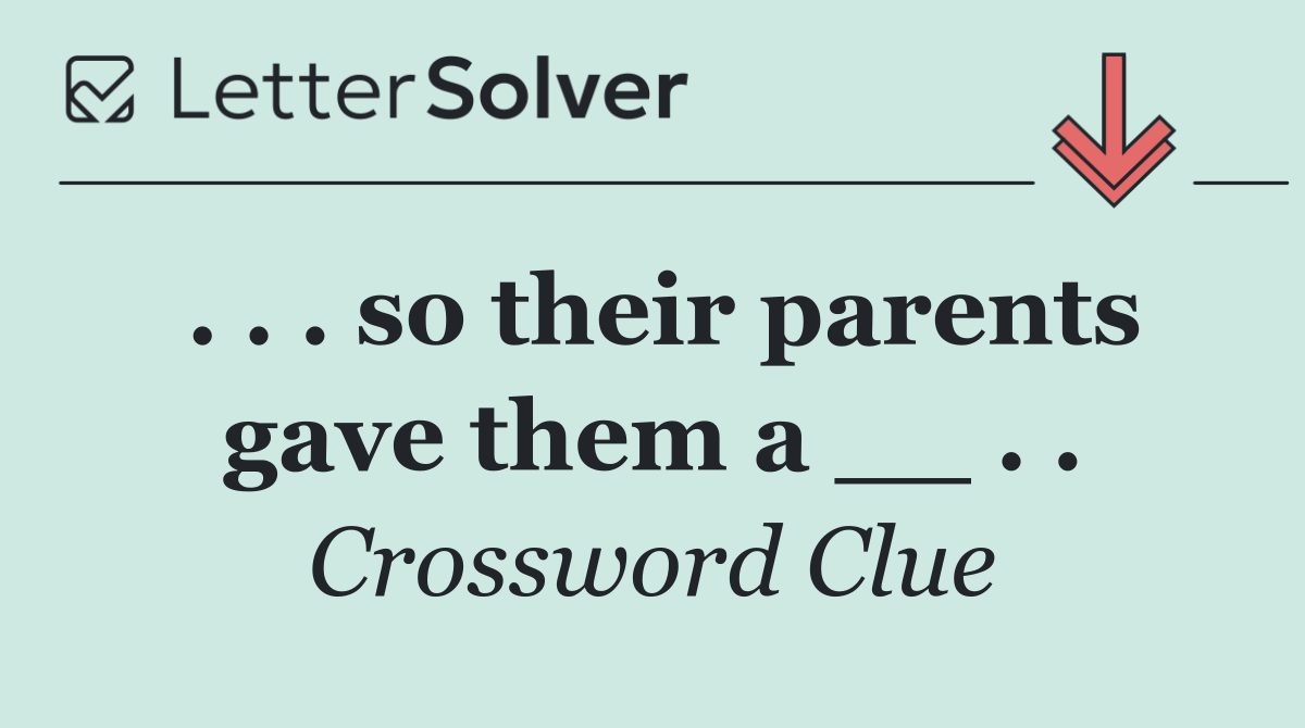 . . . so their parents gave them a __ . .