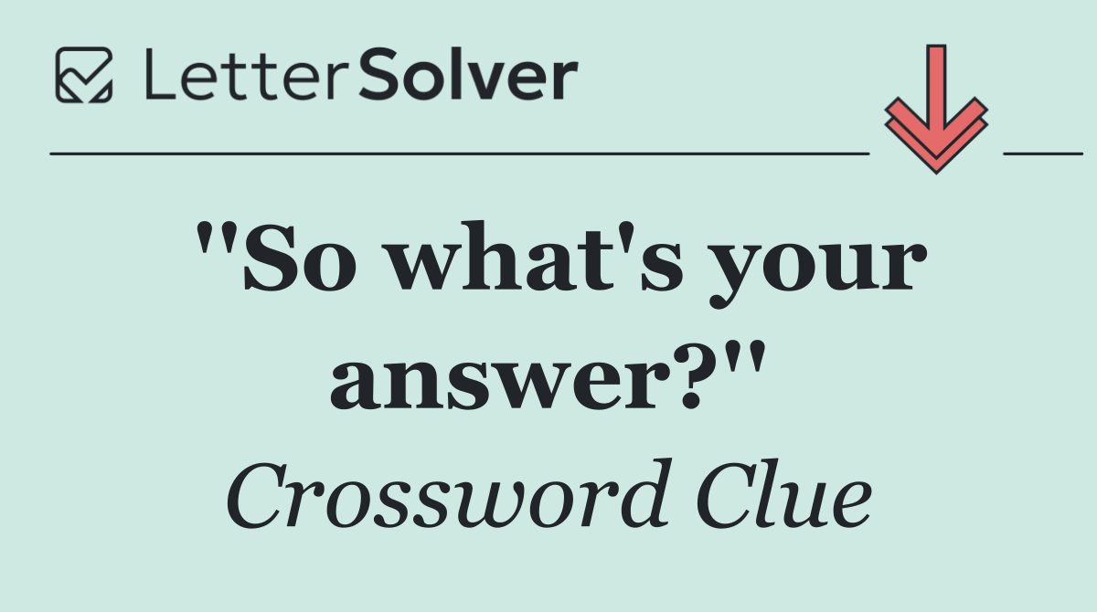 ''So what's your answer?''