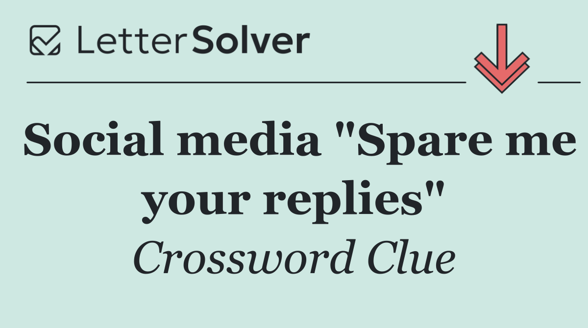 Social media "Spare me your replies"