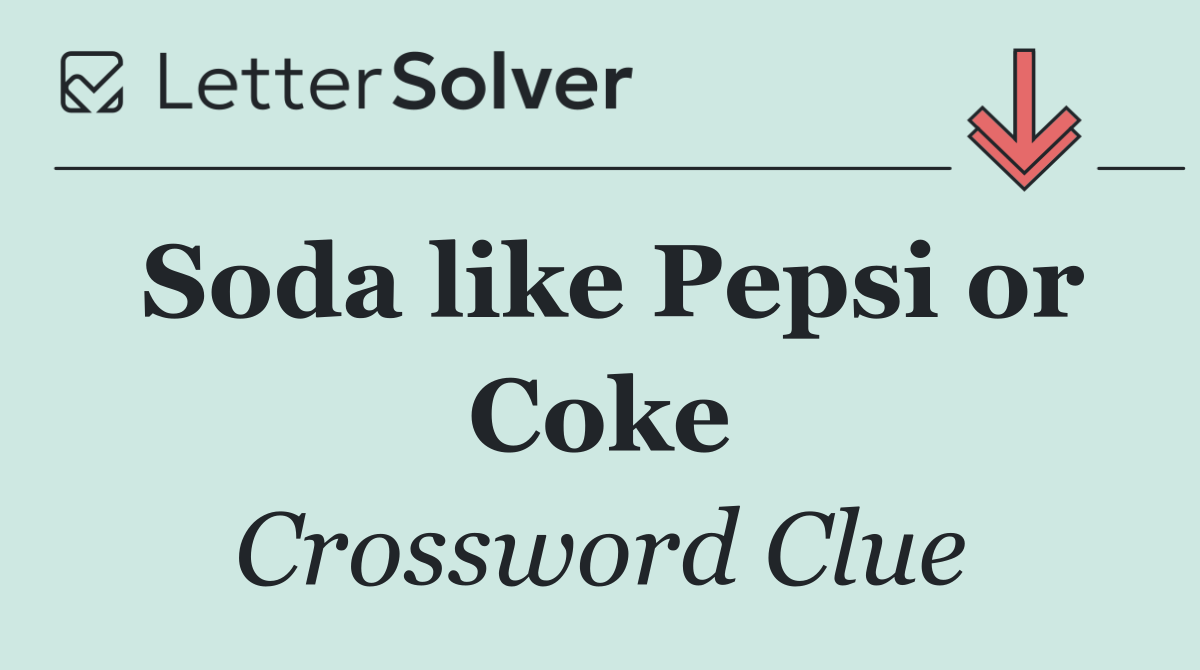 Soda like Pepsi or Coke
