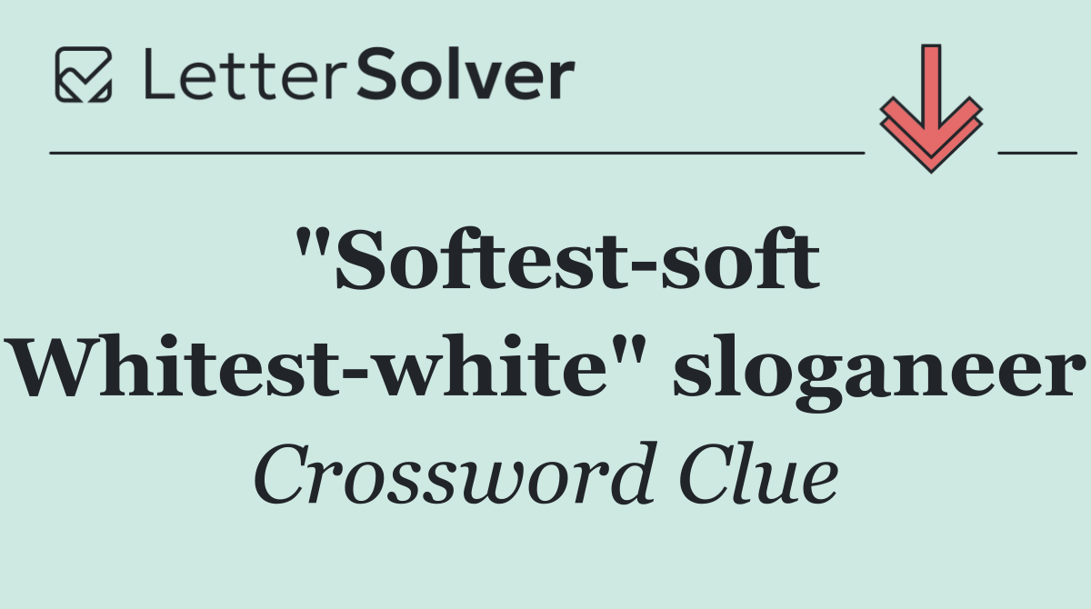 "Softest soft Whitest white" sloganeer