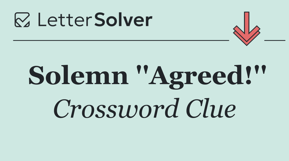 Solemn ''Agreed!''