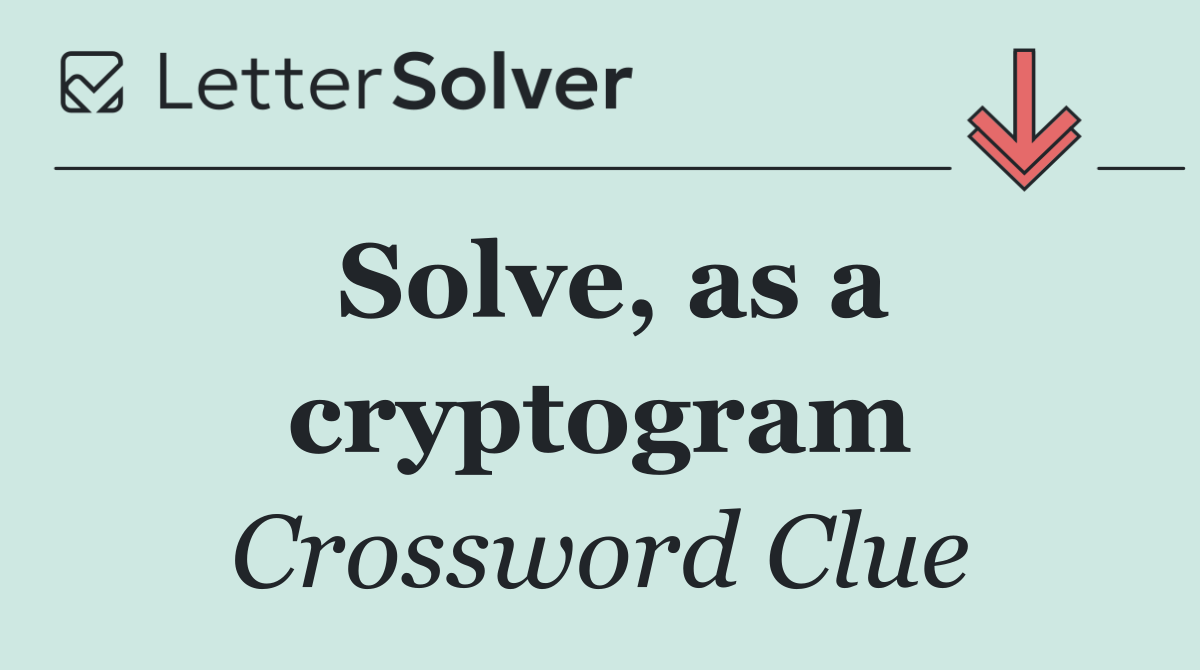 Solve, as a cryptogram