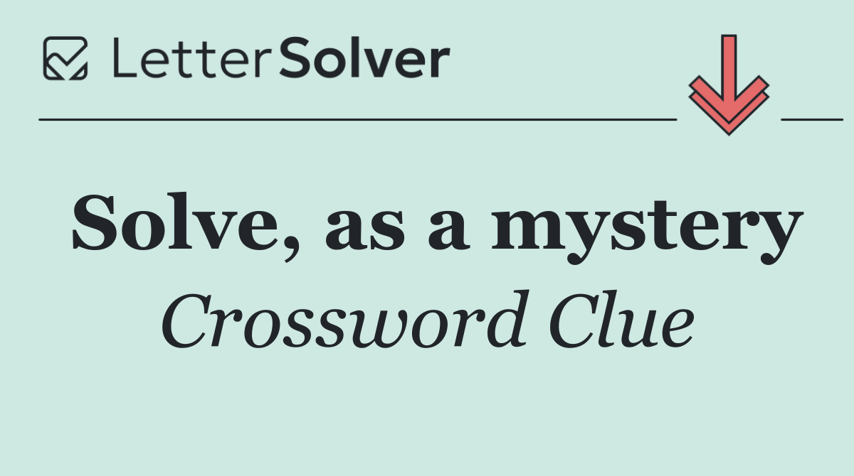 Solve, as a mystery