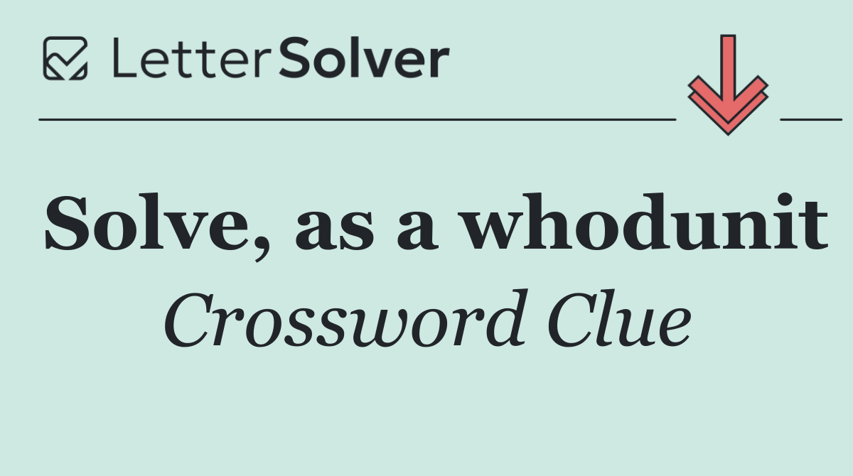 Solve, as a whodunit