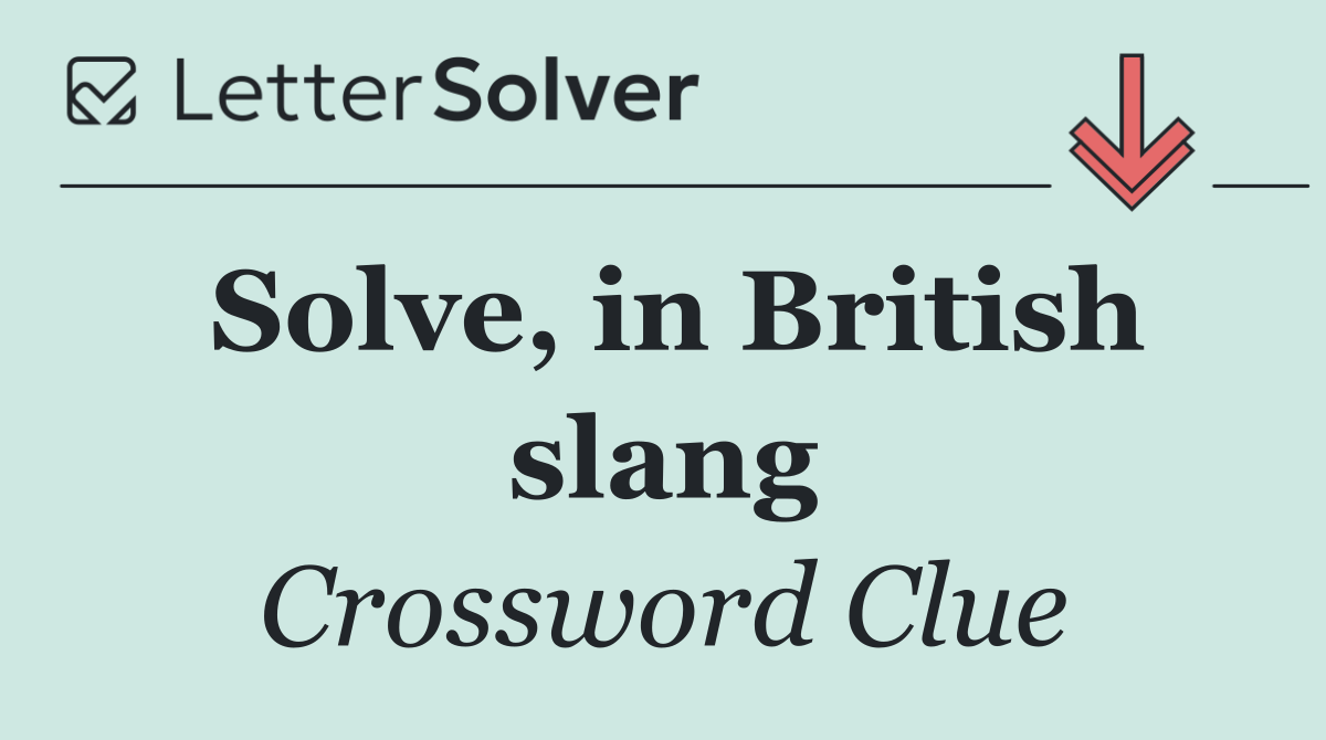 Solve, in British slang