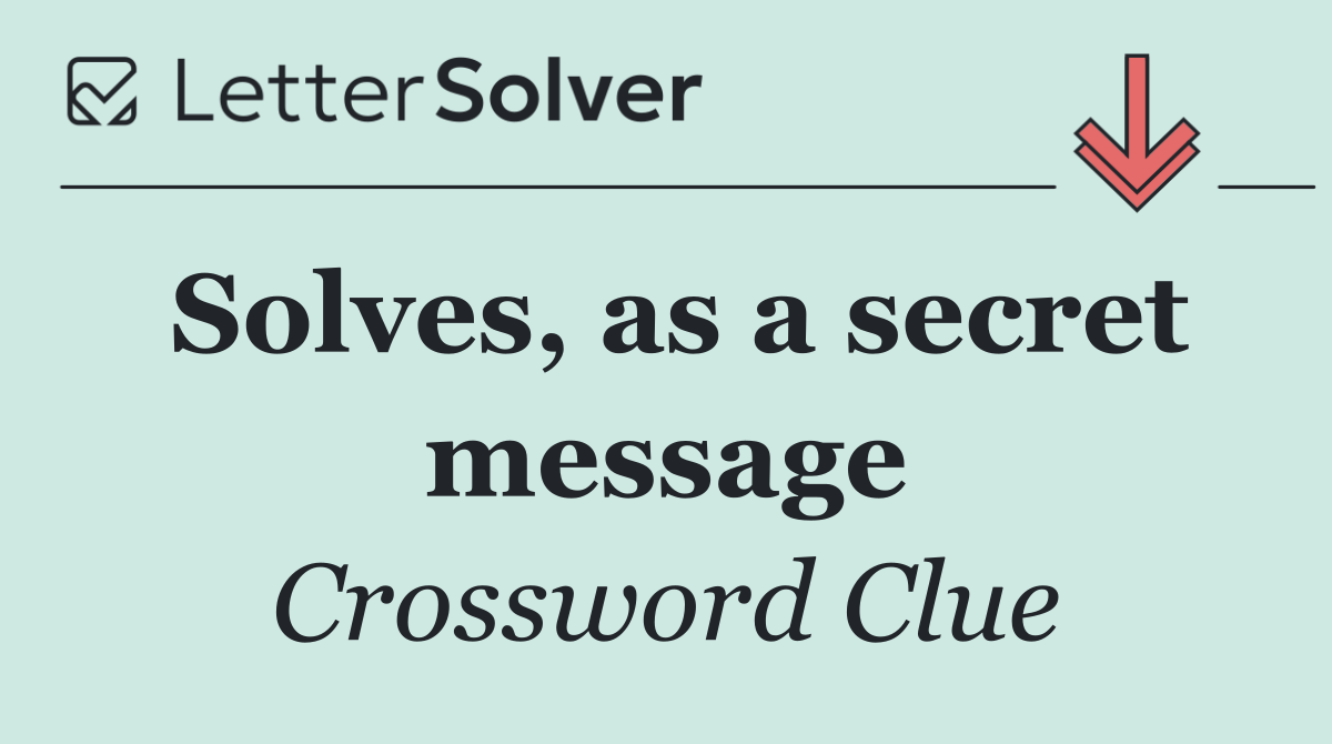 Solves, as a secret message