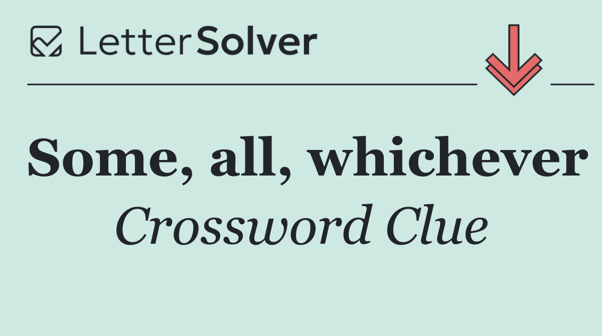 Some, all, whichever