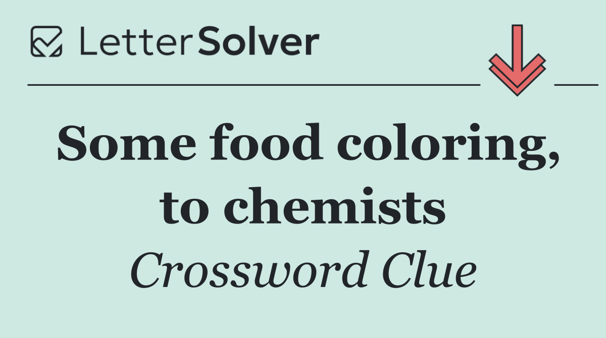 Some food coloring, to chemists