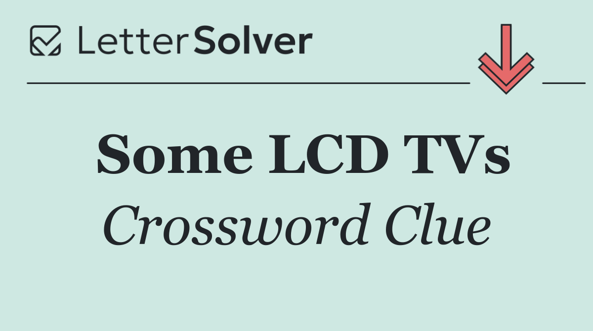 Some LCD TVs