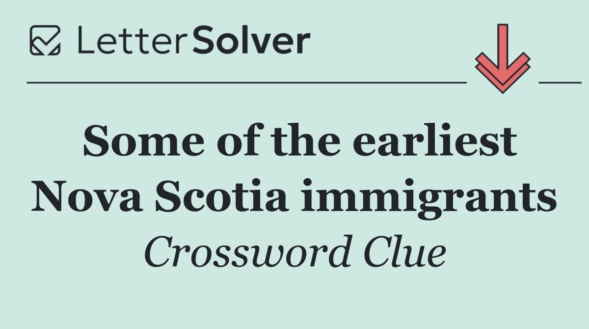 Some of the earliest Nova Scotia immigrants