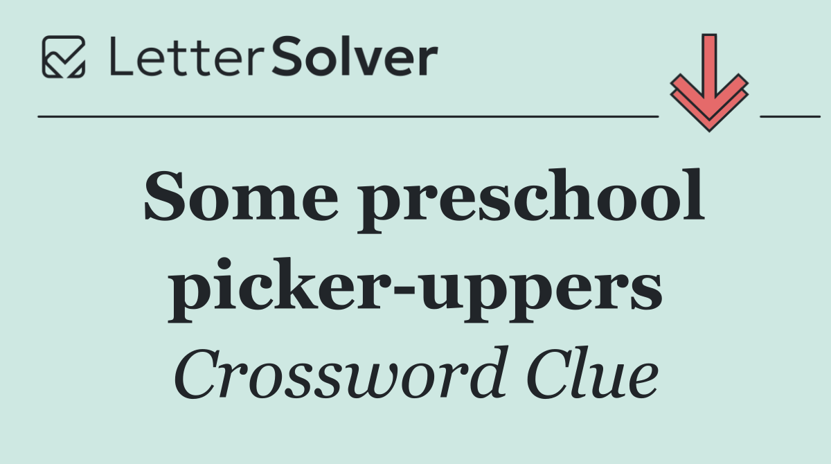 Some preschool picker uppers