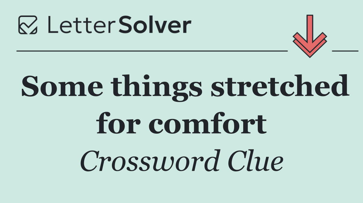 Some things stretched for comfort