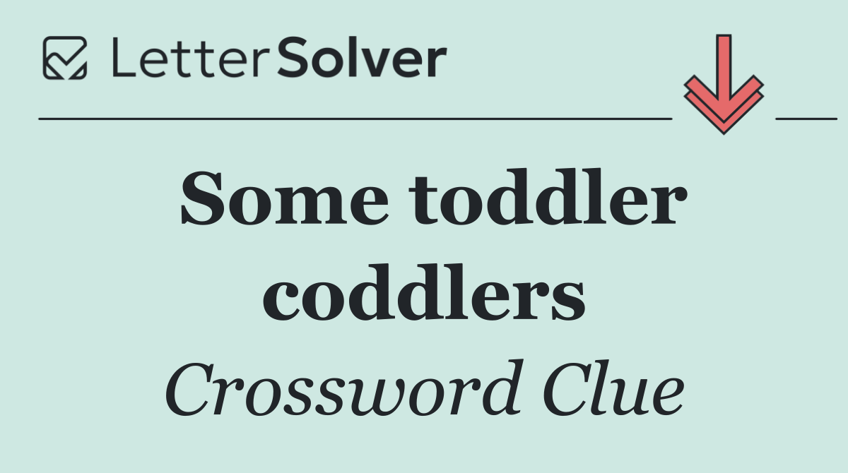 Some toddler coddlers