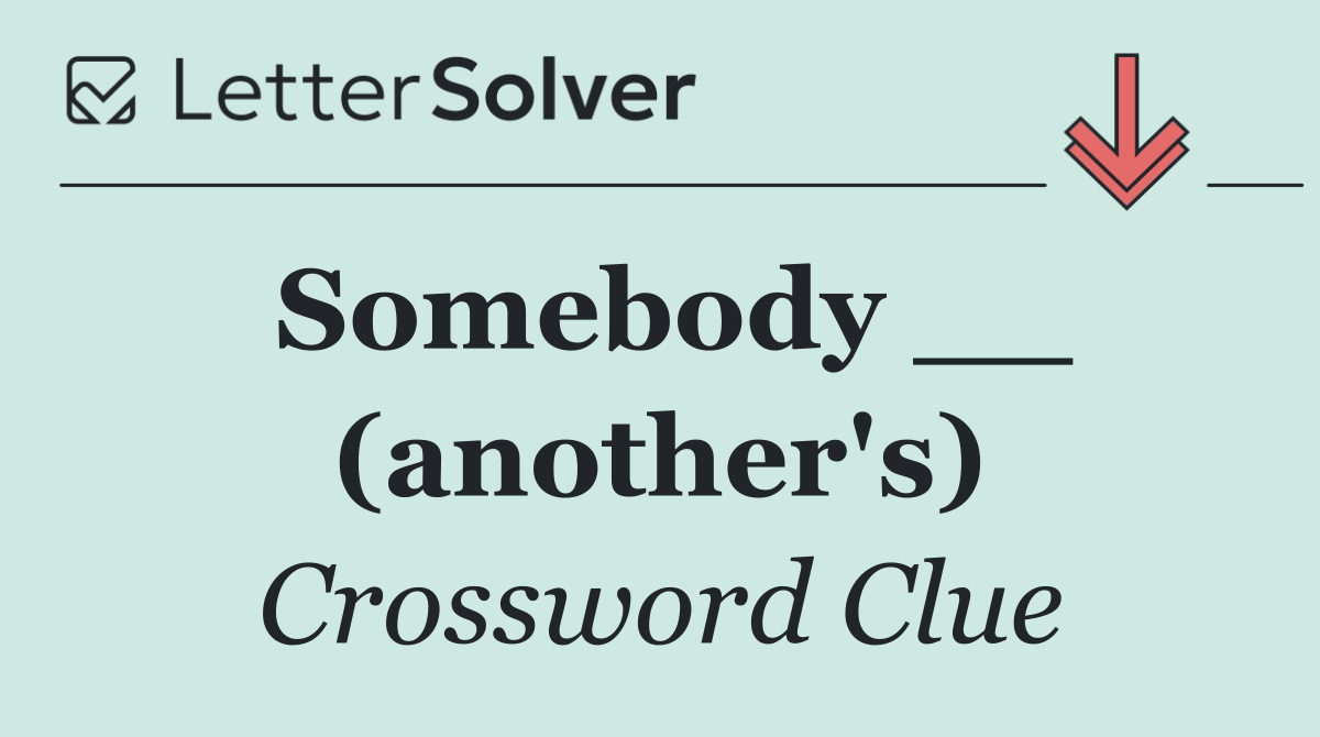 Somebody __ (another's)