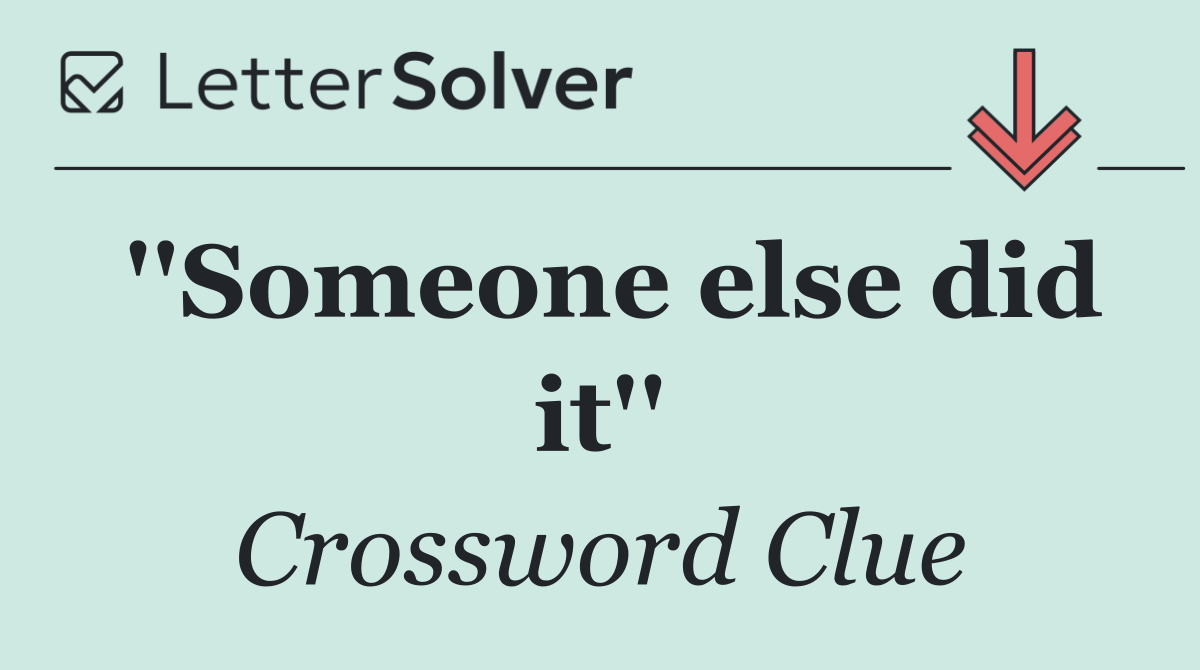''Someone else did it''
