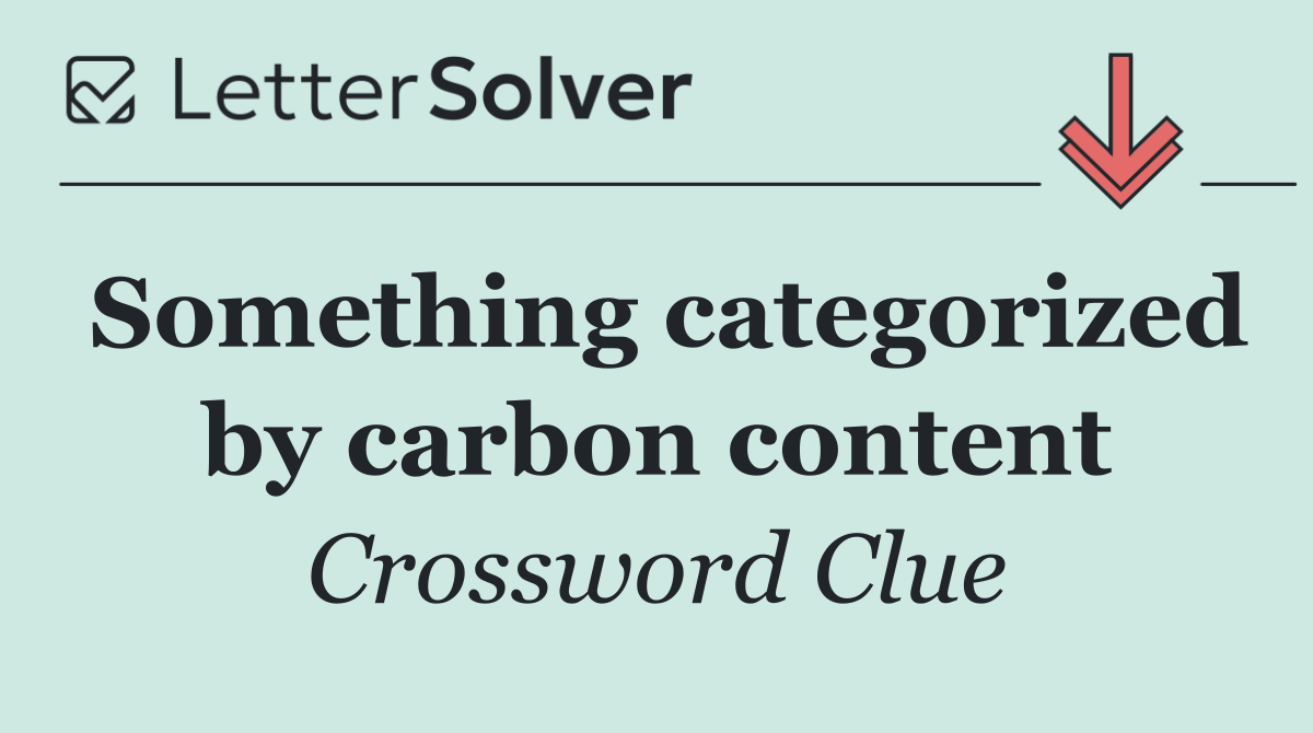 Something categorized by carbon content