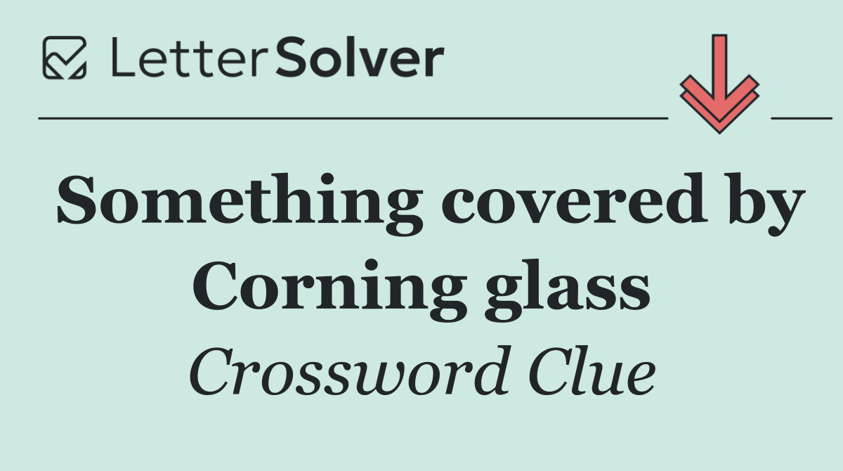 Something covered by Corning glass