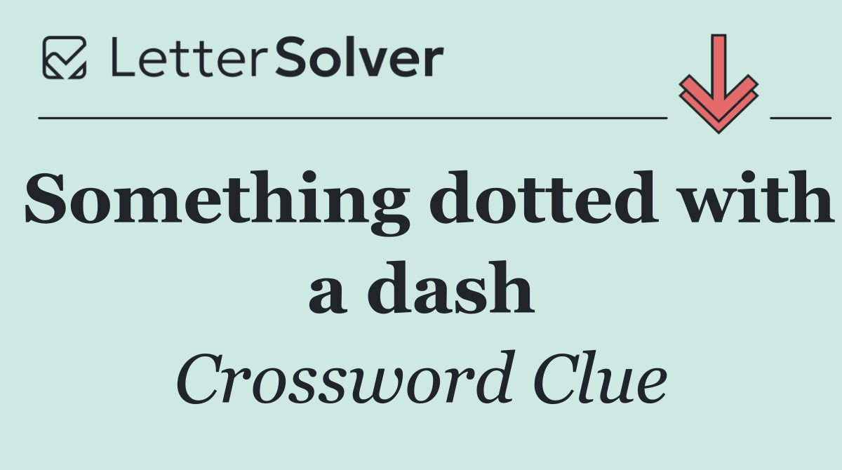 Something dotted with a dash