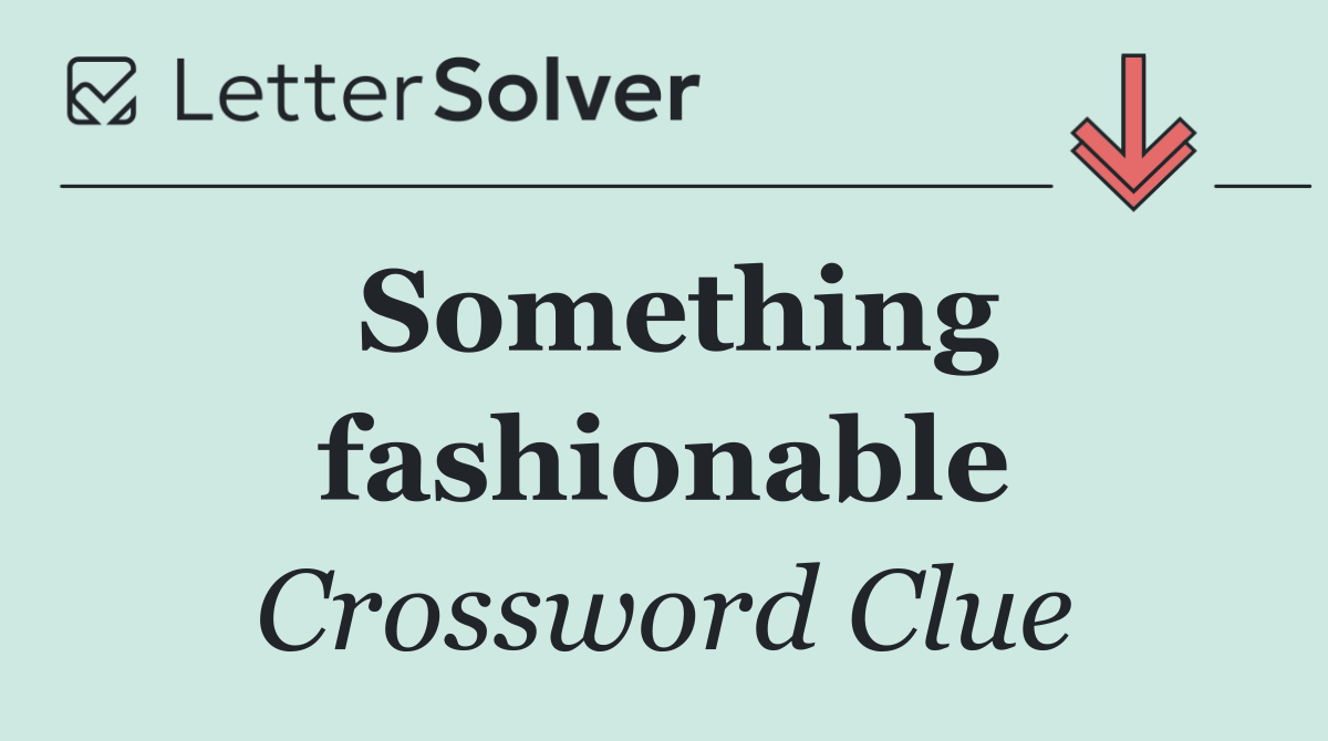 Something fashionable