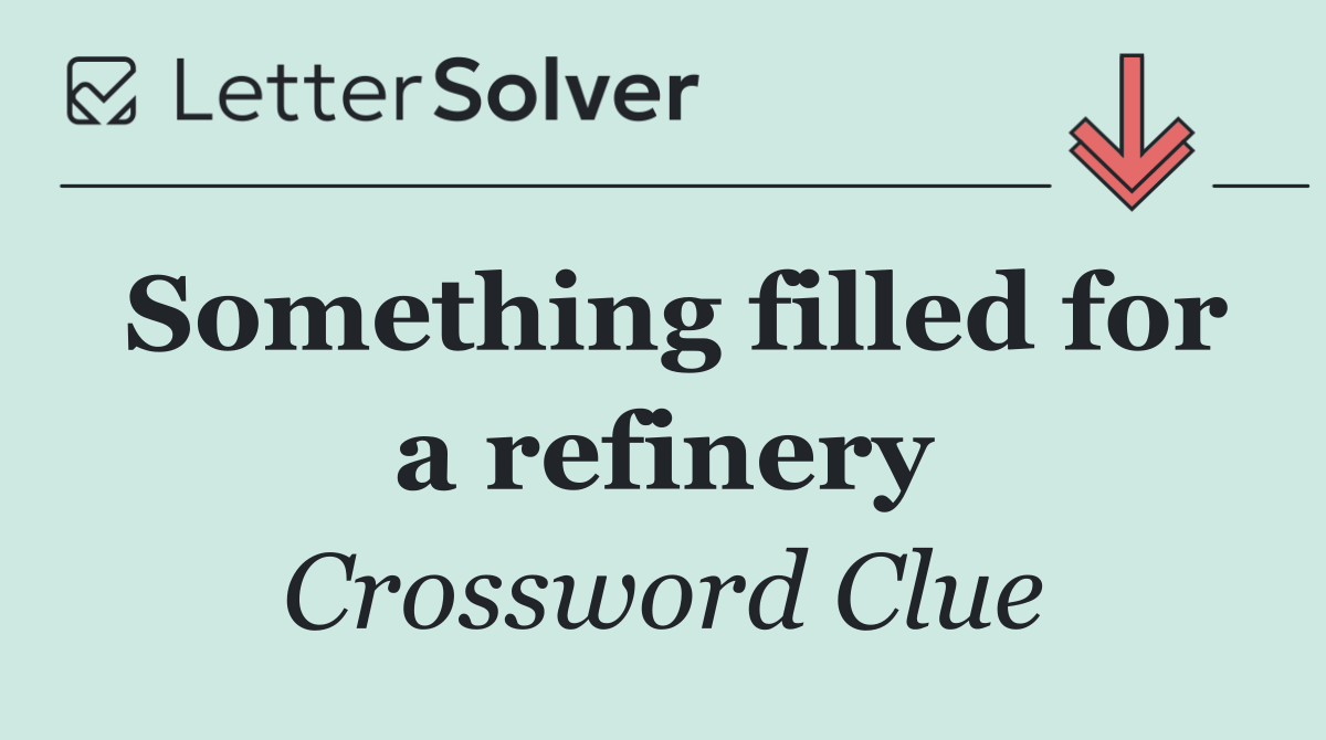 Something filled for a refinery
