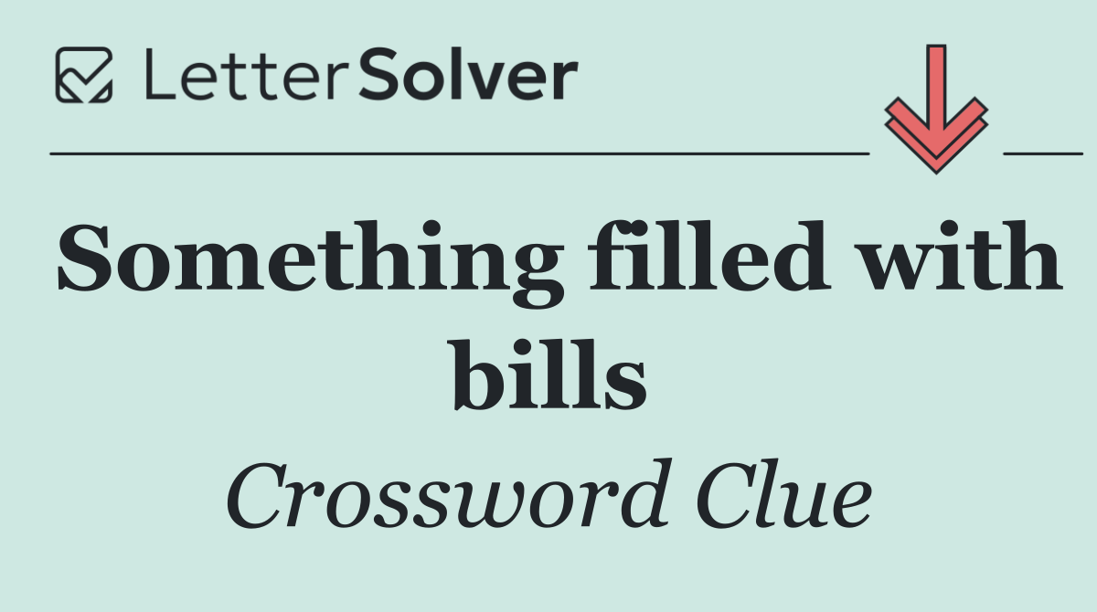 Something filled with bills