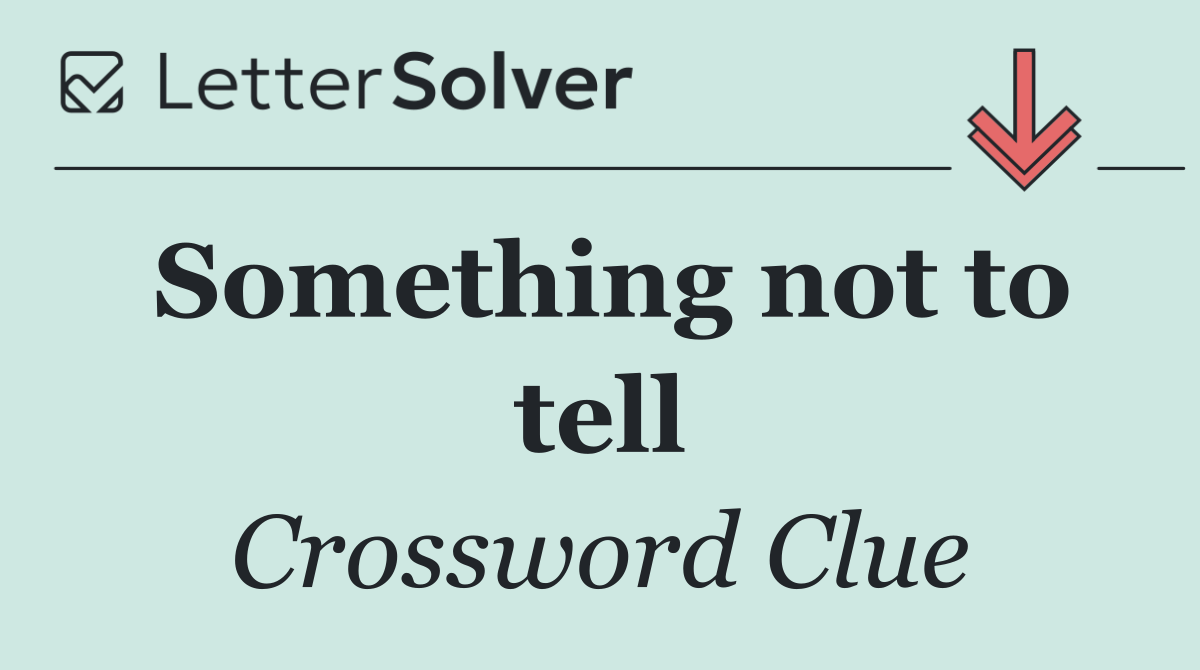 Something not to tell