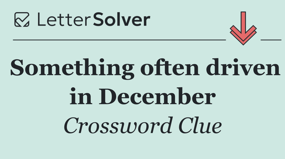 Something often driven in December