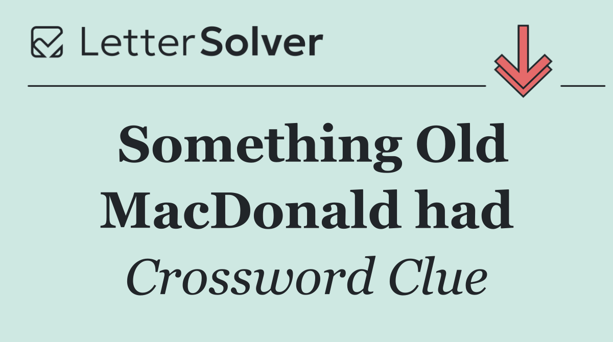 Something Old MacDonald had