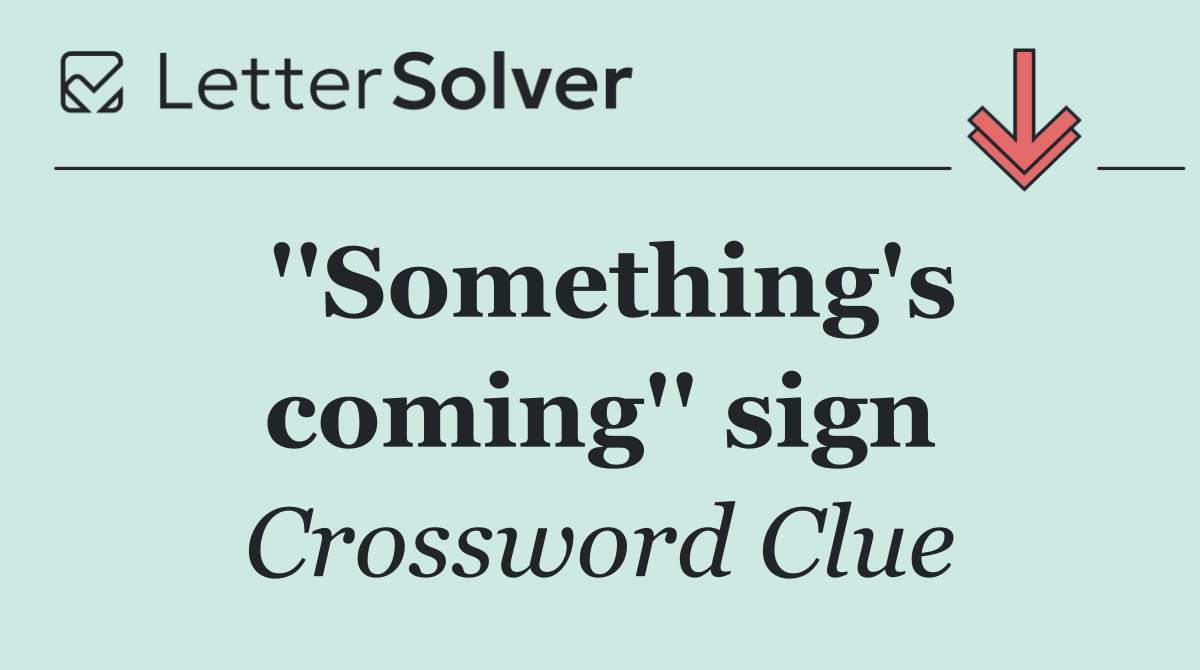 ''Something's coming'' sign