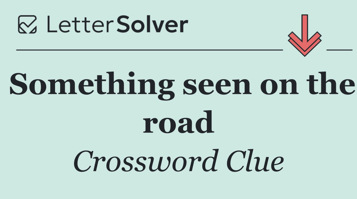 Something seen on the road