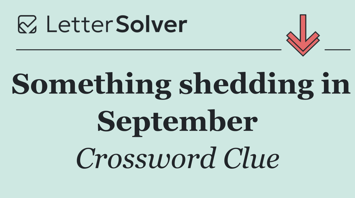 Something shedding in September