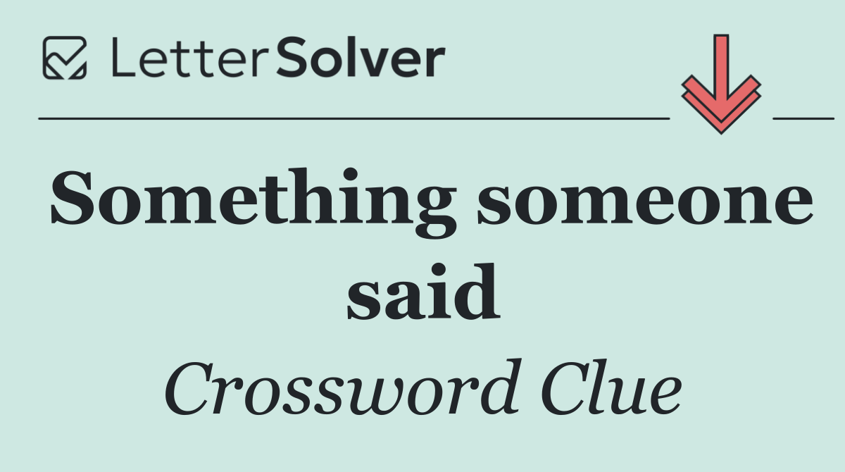 Something someone said